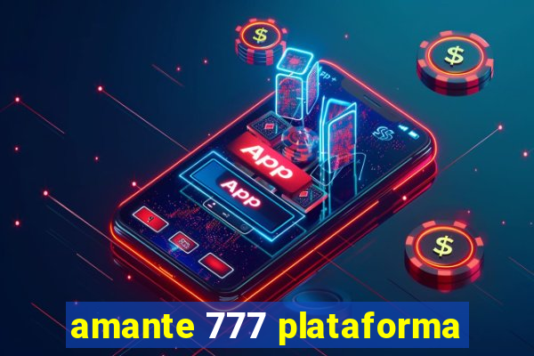 amante 777 plataforma